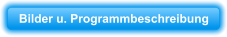 Bilder u. Programmbeschreibung