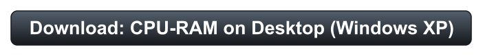 Download: CPU-RAM on Desktop (Windows XP)