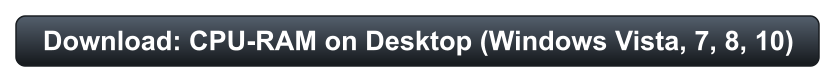 Download: CPU-RAM on Desktop (Windows Vista, 7, 8, 10)