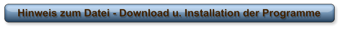 Hinweis zum Datei - Download u. Installation der Programme
